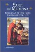 Santi in medicina. Storie di santi che fanno i medici e di medici che fanno i santi