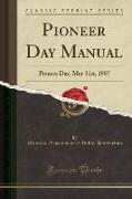 Pioneer Day Manual: Pioneer Day, May 31st, 1907 (Classic Reprint)