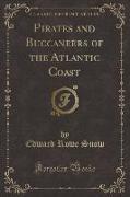 Pirates and Buccaneers of the Atlantic Coast (Classic Reprint)