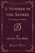A Summer in the Azores: With a Glimpse of Madeira (Classic Reprint)