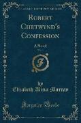 Robert Chetwynd's Confession, Vol. 1