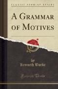 A Grammar of Motives (Classic Reprint)