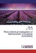 Phytochemical evaluation of seed powder of Eugenia Jambolana