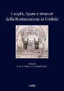 Luoghi, Figure E Itinerari Della Restaurazione in Umbria (1815-1830): Nuove Prospettive Di Ricerca