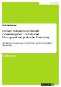 Digitaler Editionen und digitale Gesamtausgaben. Theoretischer Hintergrund und praktische Umsetzung