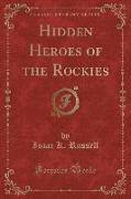 Hidden Heroes of the Rockies (Classic Reprint)