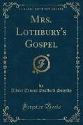 Mrs. Lothbury's Gospel (Classic Reprint)