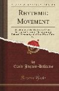 Rhythmic Movement, Vol. 1: Development of the Rhythmic and Metric Sense, of the Instinct for Harmonious and Balanced Movements, and of Good Motor
