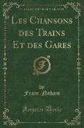 Les Chansons des Trains Et des Gares (Classic Reprint)