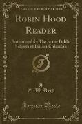 Robin Hood Reader: Authorized for Use in the Public Schools of British Columbia (Classic Reprint)