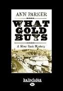 What Gold Buys: A Silver Rush Mystery (Large Print 16pt)