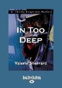 In Too Deep: A Shelby Belgarden Mystery (Large Print 16pt)