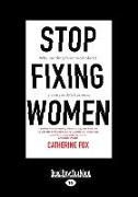 Stop Fixing Women: Why Building Fairer Workplaces Is Everyone's Business (Large Print 16pt)