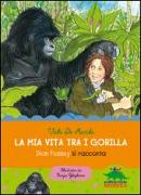 La mia vita tra i gorilla. Dian Fossey si racconta