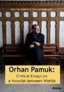 Orhan Pamuk: Critical Essays on a Novelist between Worlds