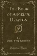 The Book of Angelus Drayton (Classic Reprint)