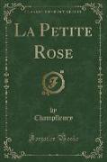 La Petite Rose (Classic Reprint)