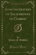 Administration of Sacraments in Combat (Classic Reprint)