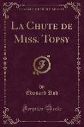 La Chute de Miss. Topsy (Classic Reprint)