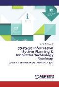 Strategic Information System Planning & Innovative Technology Roadmap