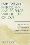 Empowering Philosophy and Science with the Art of Love