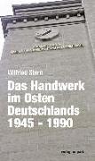 Das Handwerk im Osten Deutschlands 1945 - 1990
