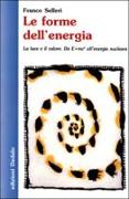 Le forme dell'energia. La luce e il calore. Da E=mc² all'energia nucleare