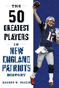 The 50 Greatest Players in New England Patriots History