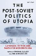 The Post-Soviet Politics of Utopia: Language, Fiction and Fantasy in Modern Russia