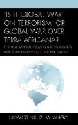 'Is It Global War on Terrorism' or Global War Over Terra Africana?