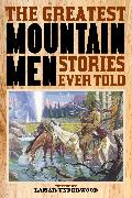 The Greatest Mountain Men Stories Ever Told