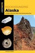 Rockhounding Alaska: A Guide to 80 of the State's Best Rockhounding Sites