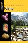 Rockhounding Idaho: A Guide to 99 of the State's Best Rockhounding Sites
