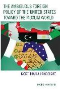 The Ambiguous Foreign Policy of the United States Toward the Muslim World: More Than a Handshake