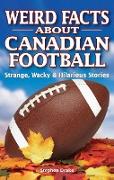 Weird Facts about Canadian Football: Strange, Wacky & Hilarious Stories