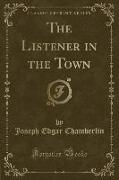 The Listener in the Town (Classic Reprint)