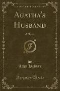 Agatha's Husband: A Novel (Classic Reprint)