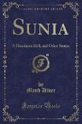 Sunia: A Himalayan Idyll, and Other Stories (Classic Reprint)
