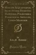 Moscow Acquaintance, Snow-Storm, Domestic Happiness, Polikushka, Pedagogical Articles, Linen-Measurer (Classic Reprint)