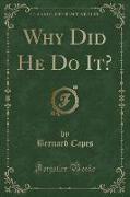 Why Did He Do It? (Classic Reprint)