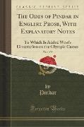 The Odes of Pindar in English Prose, With Explanatory Notes, Vol. 1 of 2