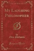 My Laughing Philosopher (Classic Reprint)