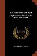 An Australian in China: Being the Narrative of a Quiet Journey Across China to Burma