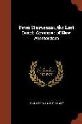 Peter Stuyvesant, the Last Dutch Governor of New Amsterdam