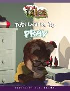 Animal Tales & Bible Stories: Tobi Learns To Pray