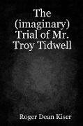 The (Imaginary) Trial of Troy Tidwell