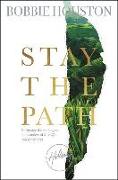 Stay the Path: Navigating the Challenges and Wonder of Life, Love, and Leadership