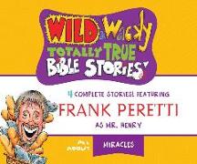 Wild & Wacky Totally True Bible Stories: All about Miracles