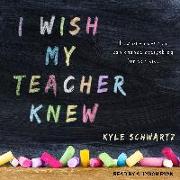 I Wish My Teacher Knew: How One Question Can Change Everything for Our Kids