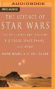 The Science of Star Wars: The Scientific Facts Behind the Force, Space Travel, and More!